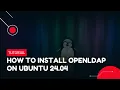 How to Install OpenLDAP on Ubuntu 24 04 VPS Tutorial
