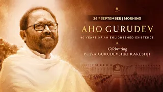 Day 2 - Morning | AHO GURUDEV | Celebrating Pujya Gurudevshri Rakeshji | 26.09.26
