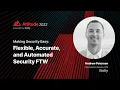 Altitude 2022 Making Security Easy - Flexible Accurate and Automated Security FTW