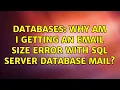 Databases Why am I getting an email size error with SQL Server database mail