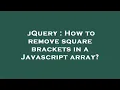 jQuery How to remove square brackets in a Javascript array