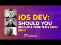 iOS DEV Should you decouple your tests from UIKit ED Clips