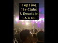 Los Angeles Nightlife Top Five 18 and over Clubs and Events in Los Angeles and Orange County