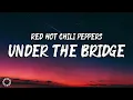 Under The Bridge Lyrics - Red Hot Chili Peppers
