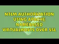 NTLM Authorization using Apache NameBased VirtualHosts over SSL 2 Solutions