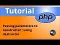 php classes Passing parameters to constructor using destructor