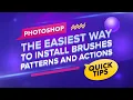 The easiest way to install Brushes Patterns and Actions in Photoshop