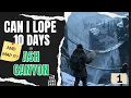Can I Lope and Map 10 Days in Ash Canyon Part 1