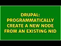 Drupal Programmatically create a new node from an existing NID 3 Solutions