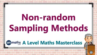 Non-random Sampling Methods - A Level Maths Masterclass SM1 3