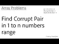 Array - 45 Find Corrupt Pair in 1 to n numbers range