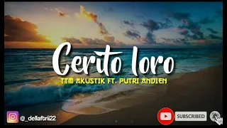 Download Cerita loro -TTM AKUSTIK FT. PUTRI ANDIEN- lirik MP3