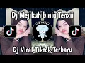 Download Lagu DJ MEJIKUHIBINIU || DJ TENXI MEJIKUHIBINIU FULL BASS VIRAL TIKTOK TERBARU MENGKANE YANG KALIAN CARI