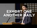 Exhort One Another Daily Shawn Paterson Exhortation