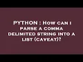 PYTHON How can i parse a comma delimited string into a list caveat