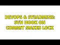 DevOps SysAdmins Svn hook on commit makes lock 2 Solutions