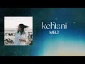 Kehlani - Melt (LYRICS)