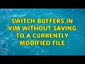 Switch buffers in vim without saving to a currently modified file 2 Solutions