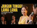 Lagu Jangan Tunggu Lama Lama — Jazz Cover | Cici Paramida feat Farid (by Better Media)