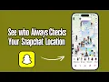 How to See Who Checks Your Snapchat Location Snap Map Explained