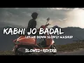 Download Lagu Kabhi Jo Badal x Let me Down Slowly Mashup  [Slowed+Reverb]