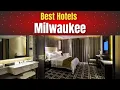Best Hotels in Milwaukee
