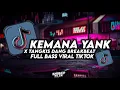 Download Lagu DJ KAMU KEMANA YANK X TANGKIS DANG BREAKBEAT DJ FULL BAS VIRAL TIKTOK YANG KALIAN CARI CARI