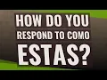 How do you respond to Como estas