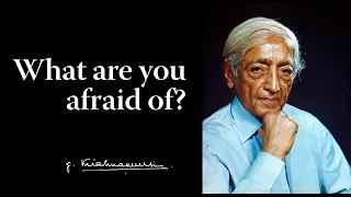 Download What are you afraid of | Krishnamurti MP3