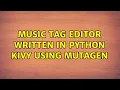 Music Tag Editor written in Python Kivy using Mutagen