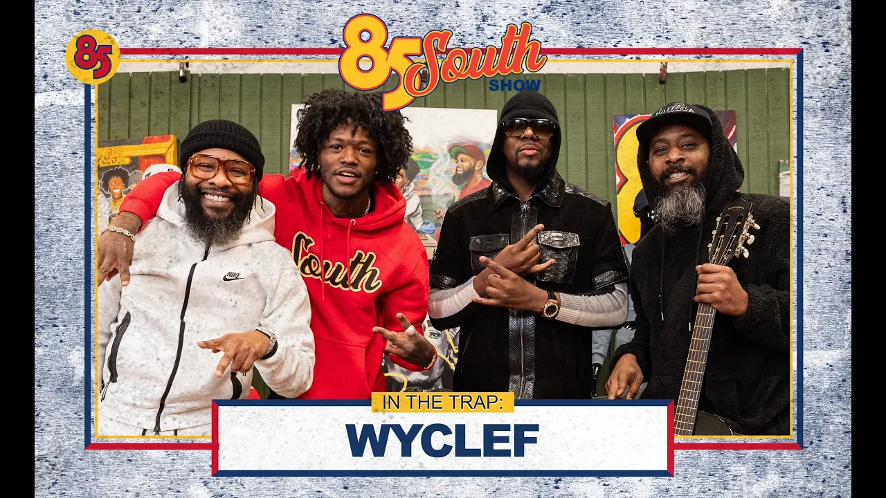 Wyclef in the trap! | The 85 South Show