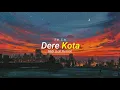 Lagu Dere - Kota (Lofi Remix) Mldi