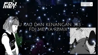 Download AKU KAU DAN KENANGAN 383 PRIVATE REMIX • FDJ MEY MP3