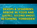 DevOps SysAdmins Apache w fcgid and suexec second vhost returning Forbidden