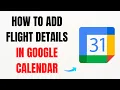 How to Add Flight Details in Google Calendar Automatically - Full Guide