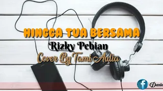 hingga tua bersama rizky pebian cover by tami aulia