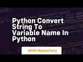 Python convert string to variable name in python