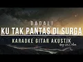 ♫ DADALI - KU TAK PANTAS DI SURGA (KARAOKE GITAR AKUSTIK)