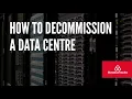 How to decommission a data centre