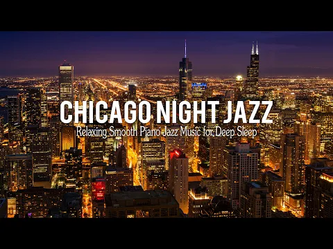 Download MP3 Chicago Night Jazz - Relaxing Smooth Piano Jazz \u0026 Tender Jazz Music | Smooth Night Jazz BGM