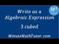 Write as an Algebraic Expression 3 cubed