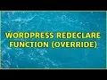 Wordpress Redeclare function override 3 Solutions