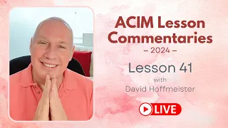 A Course In Miracles Lesson 41 with David Hoffmeister Living Miracles Ministries