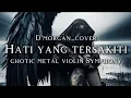 Download Lagu 🎵D'morgan_Hati yang tersakiti_version ghotic metal violin Symphony (cover)  Download Lagu 🎵D'morgan_Hati yang tersakiti_version ghotic metal violin Symphony (cover)