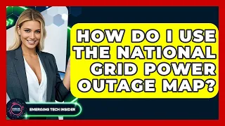 How Do I Use the National Grid Power Outage Map Emerging Tech Insider