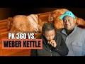 PK 360 Versus Weber Kettle - Which Is A Better Buy