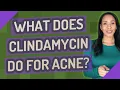 What does clindamycin do for acne