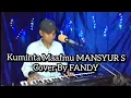 Download Lagu Kuminta Maafmu_MANSYUR S Cover By FANDY