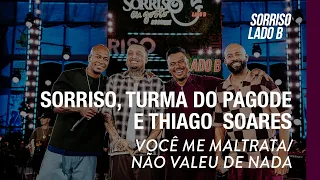 Você Me Maltrata/ Não Valeu De Nada - Sorriso,Turma do Pagode,Thiago Soares #SMEuGostoNoPagodeLadoB