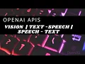 OpenAI - Python Tutorial Vision API Text-to-speech API Speech-to-text API